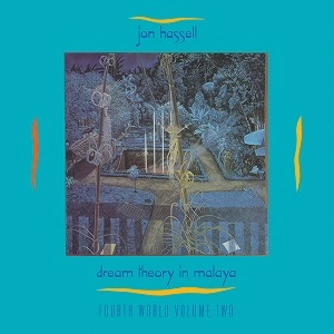 JON HASSELL / ジョン・ハッセル / DREAM THEORY IN MALAYA: FOURTH WORLD VOL 2