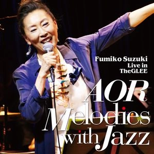 FUMIKO SUZUKI / 鈴木史子 / AOR メロディーズ･ウィズ･ジャズ / AOR MELODIES WITH JAZZ