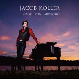 JACOB KOLLER / ジェイコブ・コーラー / シネマティック･ピアノ･アドヴェンチャー / CINEMATIC PIANO ADVENTURE