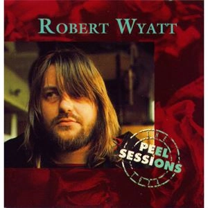 ROBERT WYATT / ロバート・ワイアット / PEEL SESSIONS