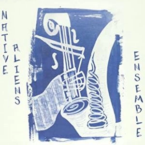 NATIVE ALIENS ENSEMBLE / ネイティヴ・エイリアンズ・アンサンブル / NATIVE ALIENS ENSEMBLE