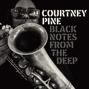COURTNEY PINE / コートニー・パイン / ブラック・ノーツ・フロム・ザ・ディープ / Black Notes from the Deep 