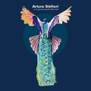ARTURO STALTERI / アルトゥーロ・スタルッテリ / ...E IL PAVONE PARLO ALLA LUNA