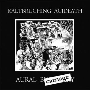 KALTBRUCHING ACIDEATH / aural carnage