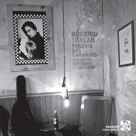 ROGERIO SKYLAB / ホジェーリオ・スカイラブ / TRILOGIA DOS CARNAVAIS (25 ANOS DE CARREIRA OU DE LAPIDE)