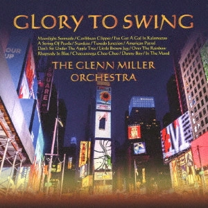 GLENN MILLER ORCHESTRA / グレン・ミラー・オーケストラ / 栄光のグレン・ミラー楽団ベスト / GLORY TO SWING