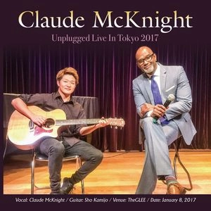 Claude McKnight / クロード・マックナイト / クロード･マックナイト･アンプラグド･ライブ･イン･トーキョー2017 / Claude McKnight Unplugged Live In Tokyo 2017