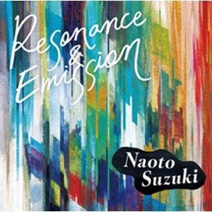 NAOTO SUZUKI / 鈴木直人 / レゾナンス･アンド･エミッション / Resonance and Emission