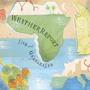 WEATHER REPORT / ウェザー・リポート / LIVE & UNRELEASED / ライヴ&アンリリースド