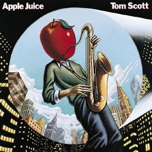 TOM SCOTT / トム・スコット / アップル・ジュース / APPLE JUICE