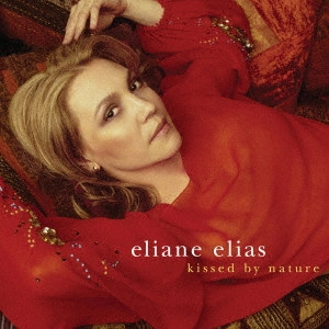 ELIANE ELIAS / イリアーヌ・イリアス / キスト・バイ・ネイチャー / KISSED BY NATURE