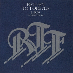 RETURN TO FOREVER / リターン・トゥ・フォーエヴァー / ザ・コンプリート・コンサート / LIVE THE COMPLETE CONCERT