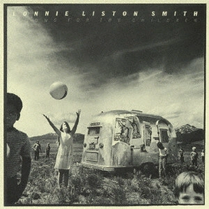 LONNIE LISTON SMITH / ロニー・リストン・スミス / ア・ソング・フォー・ザ・チルドレン / A SONG FOR THE CHILDREN