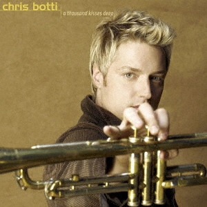 CHRIS BOTTI / クリス・ボッティ / サウザンド・キッシズ・ディープ / A THOUSAND KISSES DEEP