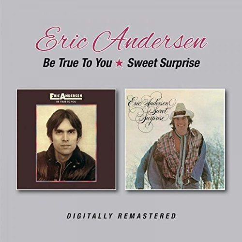 ERIC ANDERSEN / エリック・アンダースン / BE TRUE TO YOU/SWEET SURPRISE