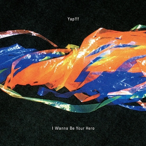 Yap!!! / I Wanna Be Your Hero