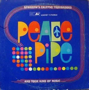 SPARROW'S CALYPSO TROUBADOURS / PEACE PIPE