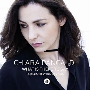 CHIARA PANCALDI / キアラ・パンカルディ / ホワット･イズ･ゼア･トゥ･セイ / WHAT IS THERE TO SAY