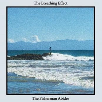 BREATHING  EFFECT / ブリージング・エフェクト / The Fisherman Abides
