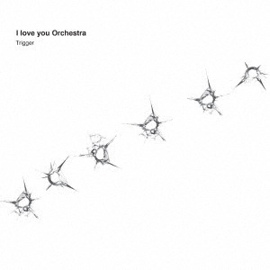 I love you Orchestra / Trigger