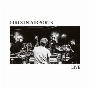 GIRLS IN AIRPORTS / ガールズ・イン・エアポーツ / LIVE
