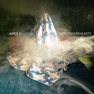 ADULT. / アダルト. / DETROIT HOUSE GUESTS