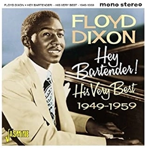 FLOYD DIXON / フロイド・ディクソン / ヘイ･バーテンダー! <ヒズ･ベリー･ベスト 1949-1959>
