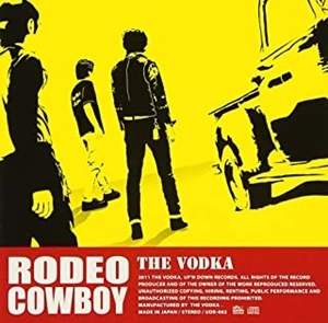 The Vodka / ウォッカ / ロデオ･カウボーイ / REDEO COWBOY