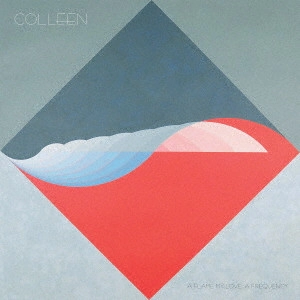 COLLEEN / コリーン / "A flame my love, a frequency" / A FLAME MY LOVE. A FREQUENCY