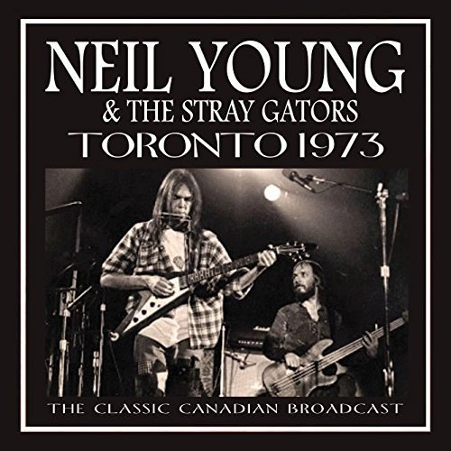 NEIL YOUNG & THE STRAY GATORS / ニール・ヤング&ストレイ・ゲイターズ / TORONTO 1970