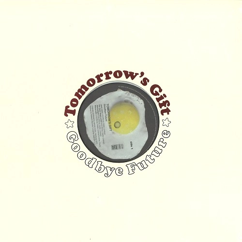 TOMORROW'S GIFT / トゥモロウズ・ギフト / GOODBYE FUTURE: 180G LIMITED VINYL