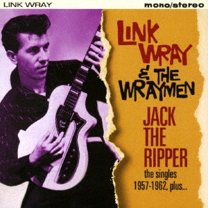 LINK WRAY / リンク・レイ / 切り裂きジャック シングルス1957-1962・アンド・モア / JACK THE RIPPER-THE SINGLES 1957-1962