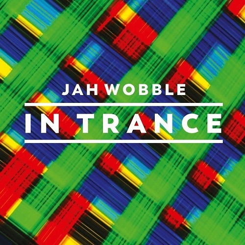 JAH WOBBLE / ジャー・ウォブル / イン・トランス / IN TRANCE
