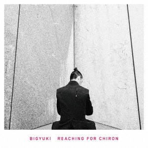 BIGYUKI / ビッグユキ / リーチング・フォー・ケイローン / REACHING FOR CHIRON