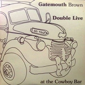 CLARENCE GATEMOUTH BROWN / クラレンス・ゲイトマウス・ブラウン / DOUBLE LIVE AT THE COWBOY BAR