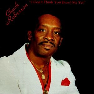CHUCK ROBERSON / チャック・ロバーソン / I DON'T THINK YOU HEARD ME YET