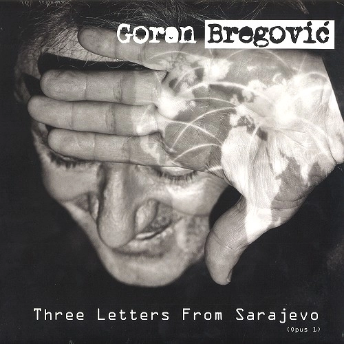GORAN BREGOVIC / ゴラン・ブレゴヴィッチ / THREE LETTERS FROM SARAJEVO