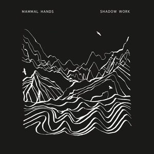 MAMMAL HANDS / ママル・ハンズ / SHADOW WORK