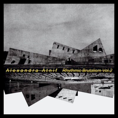 ALEXANDRA ATNIF / アレキサンドラ・アトニフ / リズミック・ブルータリズム 第２集 / RHYTHMIC BRUTALISM VOL.2