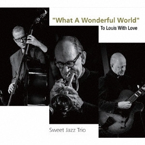 SWEET JAZZ TRIO / スイート・ジャズ・トリオ / “この素晴らしき世界”ルイに愛をこめて / 'WHAT A WONDERFUL WORLD' TO LOUIS WITH LOVE