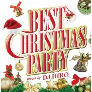V.A. / オムニバス / BEST CHRISTMAS PARTY mixed by DJ HIRO / BEST CHRISTMAS PARTY MIXED BY DJ HIRO
