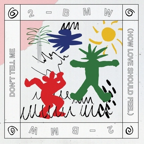 2-BMW / DON'T TELL ME (HOW LOVE SHOULD FEEL)