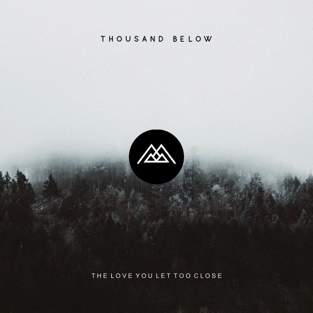 THOUSAND BELOW / THE LOVE YOU LET TOO CLOSE / LOVE YOU LET TOO CLOSE