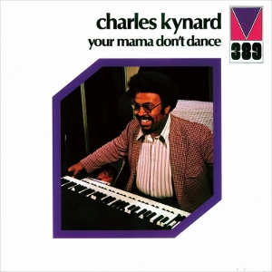 CHARLES KYNARD / チャールズ・カイナード / ユア･ママ･ドント･ダンス