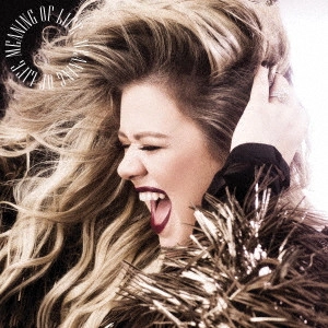 KELLY CLARKSON / ケリー・クラークソン / ミーニング・オブ・ライフ / MEANING OF LIFE