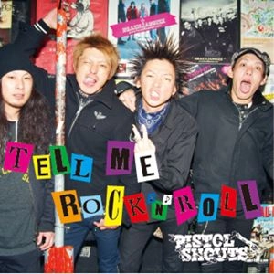 PISTOL SHOUTS / TELL ME ROCKNROLL