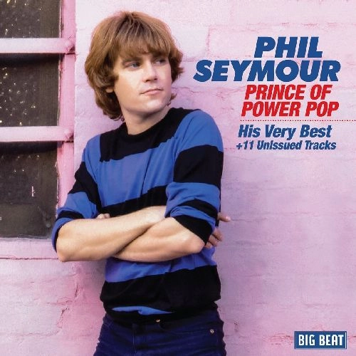 PHIL SEYMOUR / フィル・セイモア / PRINCE OF POWER POP HIS VERY BEST + 11 UNISSUED TRACKS