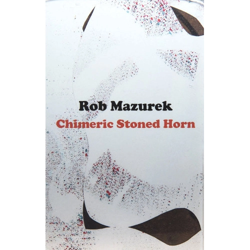 ROB MAZUREK / ロブ・マズレク / CHIMERIC STONED HORN