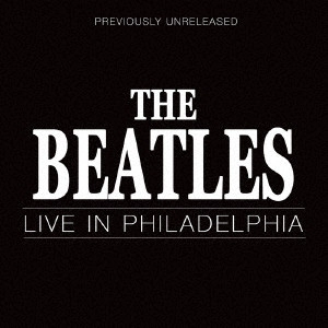 BEATLES / ビートルズ / ライヴ・イン・フィラデルフィア / LIVE IN PHILADELPHIA