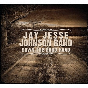 JAY JESSE JOHNSON / ジェイ・ジェシー・ジョンソン / ダウン・ザ・ハード・ロード / DOWN THE HARD ROAD